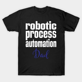 Robotic Process Automation Dad Business Process Automation Technology T-Shirt